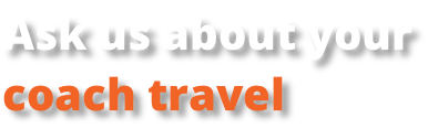 Ask us about your coach travel